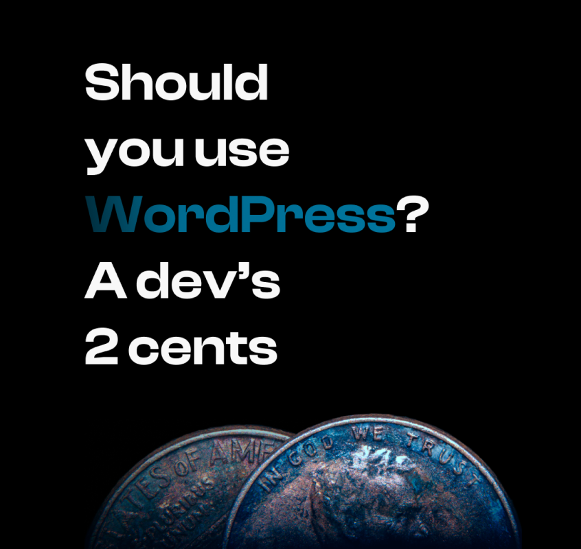 Should you use WordPress? A dev's 2 cents